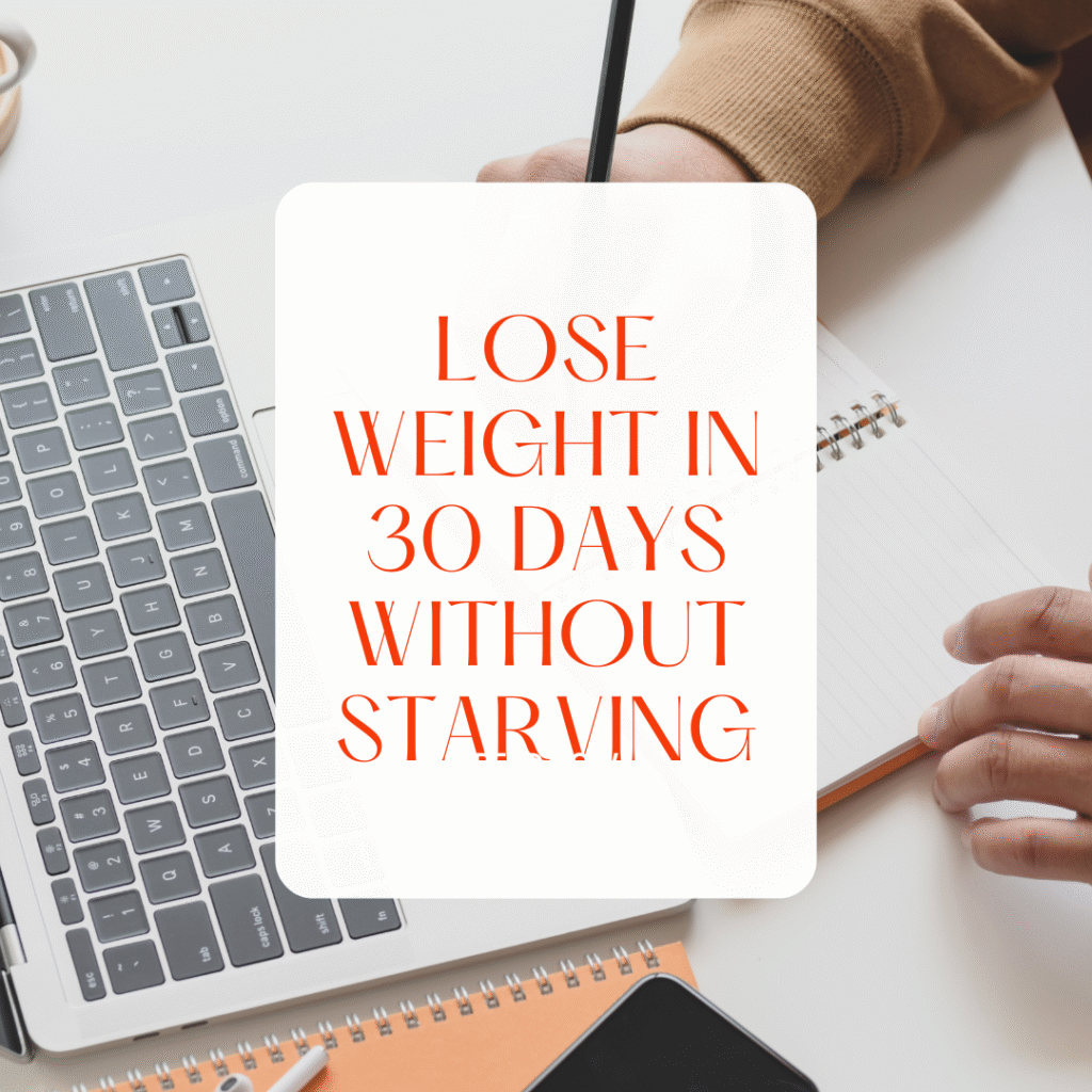 Lose Weight in 30 Days Without Starving
