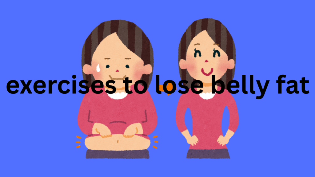 exercises to lose belly fat